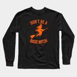 don't be a basic witch orange Long Sleeve T-Shirt